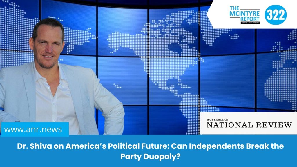 The McIntyre Report : Dr. Shiva on America’s Political Future: Can Independents Break the Party Duopoly?