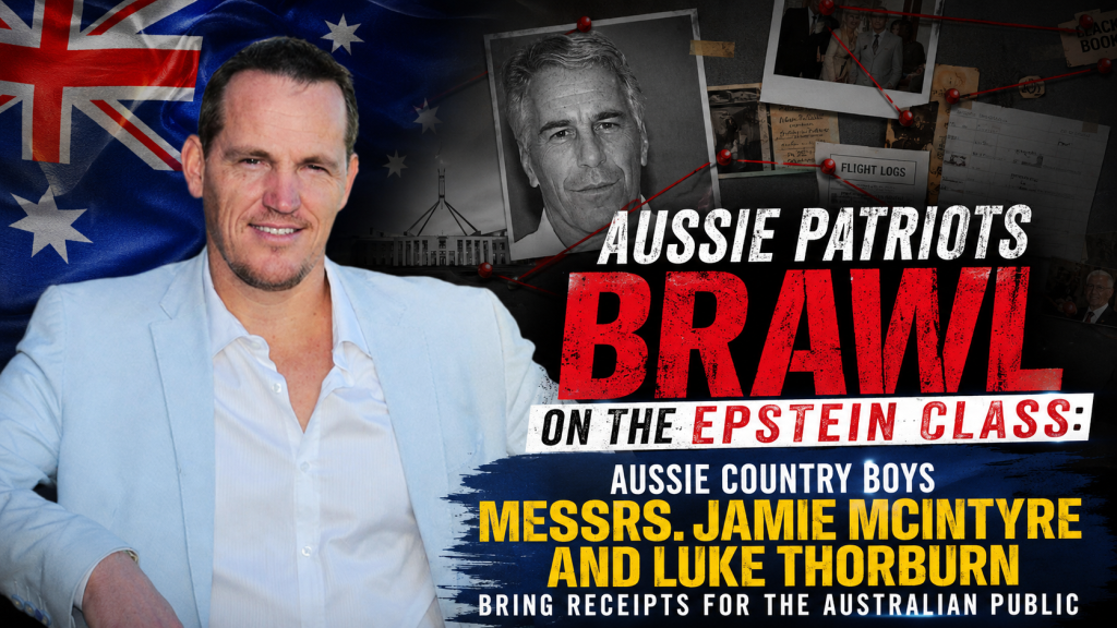 AUSSIE PATRIOTS BRAWL ON THE EPSTEIN CLASS: Aussie Country Boys Messrs. Jamie McIntyre and Luke Thorburn Bring Receipts for the Australian Public