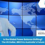 The McIntyre Report: Is the Global Power Balance Shifting? The US Dollar, BRICS & Australia’s Future