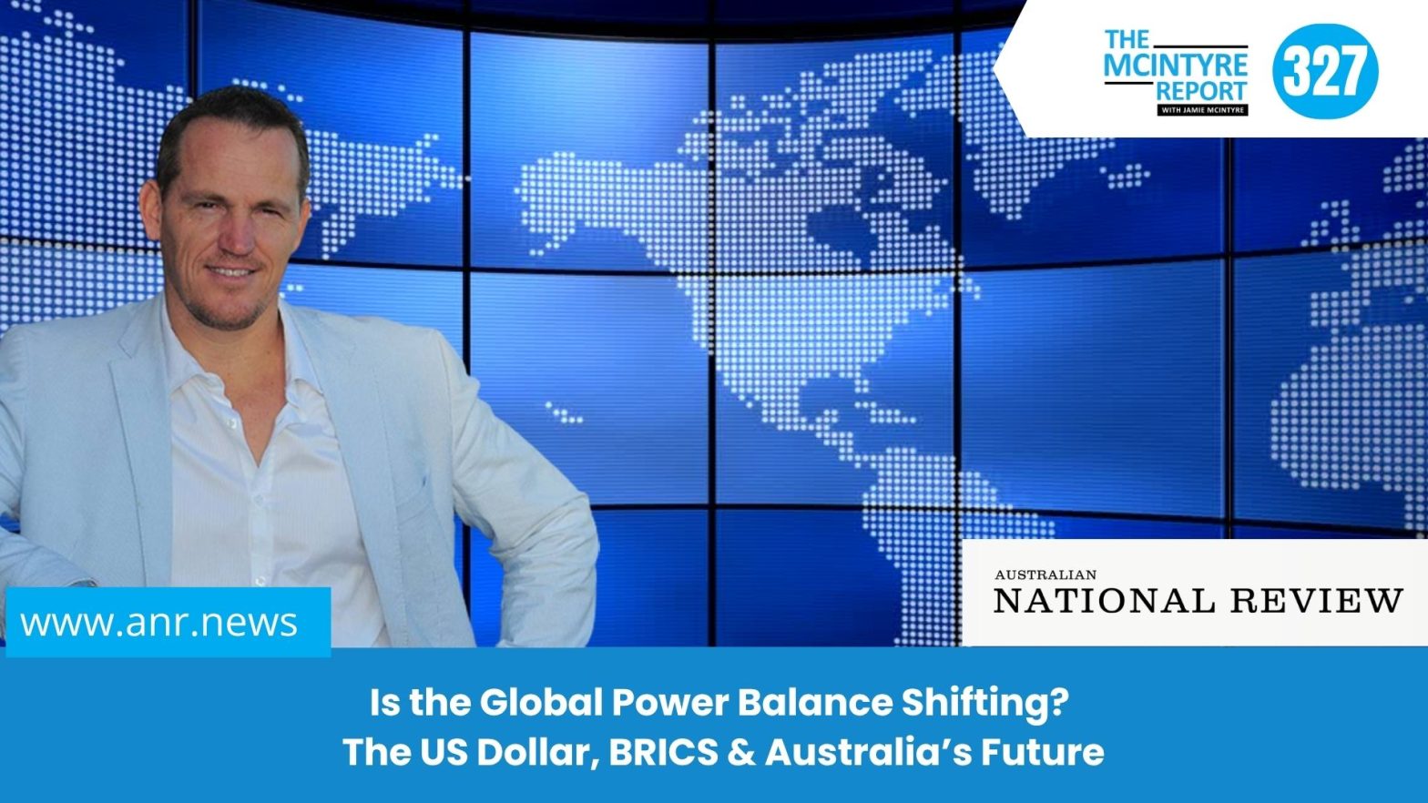The McIntyre Report: Is the Global Power Balance Shifting? The US Dollar, BRICS & Australia’s Future